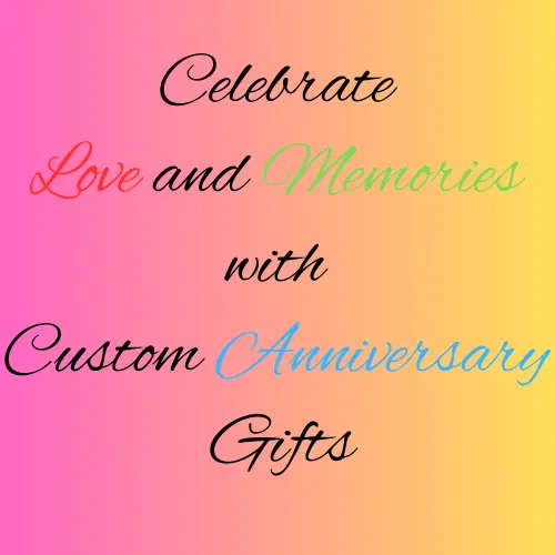 Celebrate Love and Memories with Custom Anniversary Gifts Celebrate Love and Memories with Custom Anniversary Gifts